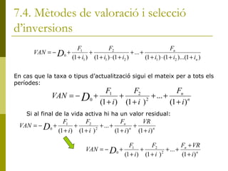 7.4. Mètodes de valoració i selecció d’inversions En cas que la taxa o tipus d’actualització sigui el mateix per a tots els períodes: Si al final de la vida activa hi ha un valor residual:  
