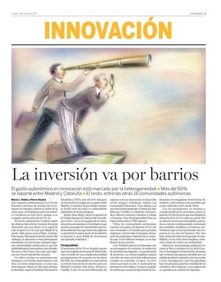 Jueves, 3 de mayo de 2012	                                                                                                                                                  la GACETA  1




                              innovación




La inversión va por barrios
El gasto autonómico en innovación está marcado por la heterogeneidad l Más del 50%
se reparte entre Madrid y Cataluña l El resto, entre las otras 15 comunidades autónomas
María L. Nalda y Pierre Boulat.                Estadística (INE), más del 50% del gasto       regiones con una innovación en desarrollo       tituciones investigadoras beneficiarias de
Con consenso parlamentario, la I+D está        en innovación en empresas se reparte entre     serían Aragón, Andalucía, Galicia y la          créditos y subvenciones, unas partidas que
llamada a retomar las riendas del creci-       Madrid y Cataluña. El porcentaje restante      Comunidad Valenciana. Y por último, con         se han reducido el 40% desde 2009.
miento en España y liderar la salida de la     se divide entre las otras 15 comunidades       una innovación incipiente se sitúan las Islas   	 Con los presupuestos en mínimos y
crisis; pero, ¿es España un país innovador?    autónomas de forma desigual.                   Baleares, Castilla–La Mancha, Extrema-          cerrado el grifo de los préstamos, salen a la
La respuesta no está clara, aunque si se       	 Según Juan Mulet, director general de        dura, Murcia, Asturias, Cantabria, La Rioja     palestra los dos factores que han dirigido la
compara con los países de la UE, no.           la Fundación para la Innovación Tecnoló-       y Canarias. Esta heterogeneidad tiene su        situación de la I+D al contexto actual. Por
	 El retraso estructural es evidente según     gica Cotec, “no se ha equiparado la situa-     repercusión sobre el PIB regional.              un lado, la escasa inversión pública y priva-
los últimos datos de la Comisión Europea       ción de las autonomías y el resultado es que   	 Todas las comunidades autónomas               da en ciencia (continuamente reclamada
(Eurostat), que nos sitúan en el vagón de      tenemos un grupo de comunidades que tra-       cuentan con planes de fomento de la I+D,        por entidades científicas y el entorno uni-
cola en gasto en I+D, muy por debajo de la     dicionalmente han aportado más ingresos        una estrategia a 17 bandas para grandes         versitario) que no ha encontrado una res-
media. Sólo países como Chipre, Letonia,       y concentran la mayor parte de la industria    empresas y pymes bajo el paraguas finan-        puesta en los años de bonanza. Por otro
Eslovaquia y Rumanía invierten menos. Sin      en España, y otras donde las inversiones       ciero de programas comunitarios y estata-       lado, dicha inversión no ha gozado de esta-
embargo, la situación es más preocupante       son bastante reducidas”.                       les que, en los últimos tiempos, no se han      bilidad y se ha visto interrumpida o redu-
atendiendo a la estructura nacional: algu-                                                    librado de los recortes.                        cida a ritmo de vaivén, sin continuidad.
nas comunidades autónomas sí que son           Desigualdad                                    	La I+D deberá ejercer sus funciones con        	 Dadas las circunstancias queda por ver
indudablemente innovadoras, por ejemplo,       El panorama de la I+D en España supone         un presupuesto de mínimos, la reducción         cómo se lleva a término la Ley de la Cien-
Navarra o País Vasco, dos casos que supe-      una encrucijada estructural de difícil solu-   de personal investigador y la paralización      cia, la Tecnología y la Innovación, la misma
ran con creces el promedio europeo.            ción en medio de una complicada realidad       de proyectos. La ciencia española contará       que reclama una apuesta decidida por un
	Los datos arrojan un panorama muy             presupuestaria. De acuerdo con los datos       este año con menos de 6.400 millones para       modelo productivo basado en la innovación
desigual y a la brecha interestatal se une     del INE: las comunidades con más fuerza        cumplir su cometido, es decir, un 25%           y en la investigación y que fue aprobada
otra, no menos importante, en este caso,       a nivel de innovación de nuestro país son      menos que hace un año. Y analizando los         hace un año por la práctica totalidad de los
interregional. Baste un dato para ilustrar     Madrid, Cataluña, País Vasco, Navarra y        pormenores de la tijera, el mayor varapalo      miembros del Congreso y cuya aplicación
la situación: según el Instituto Nacional de   Castilla y León. En un nivel intermedio, las   lo tendrán que asumir la mayoría de las ins-    se esperaba con carácter de urgencia.
 