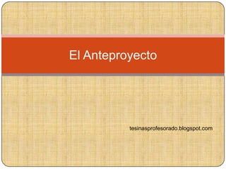 El Anteproyecto
tesinasprofesorado.blogspot.com
 