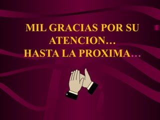 MIL GRACIAS POR SU
ATENCION…
HASTA LA PROXIMA…
 