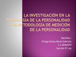 Bachiller:
Ortega Seijas María Gabriela
C.I 26464570
Sección P1 vlp
 