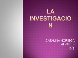 CATALINA NORIEGA
ALVAREZ
10 B
 