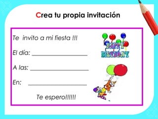 Crea tu propia invitación
Te invito a mi fiesta !!!
El día: __________________
A las: ___________________
En: ___________________
Te espero!!!!!!