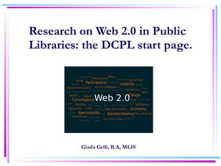 Research on Web 2.0 in Public Libraries: the DCPL start page. Giada Gelli, B.A, MLIS 