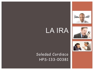 Soledad Cordisco
HPS-133-00381
LA IRA
 