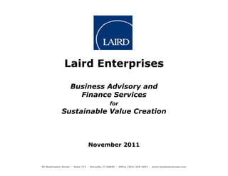 for




                                 November 2011


50 Washington Street ∙ Suite 712 ∙ Norwalk, CT 06854 ∙ Office (203) 255-3443 ∙ www.lairdenterprises.com
 