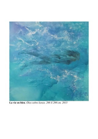 La vie en bleu. Óleo sobre lienzo. 200 X 200 cm. 2015
 