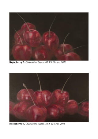 Rojocherry 3. Óleo sobre lienzo. 81 X 130 cms. 2015
Rojocherry 4. Óleo sobre lienzo. 81 X 130 cm. 2015
 
