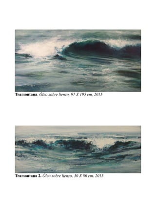 Tramontana. Óleo sobre lienzo. 97 X 195 cm. 2015
Tramontana 2. Óleo sobre lienzo. 30 X 80 cm. 2015
 