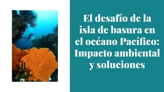 El desafío de la
isla de basura en
el océano Pacífico:
Impacto ambiental
y soluciones
El desafío de la
isla de basura en
el océano Pacífico:
Impacto ambiental
y soluciones
 