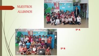 NUESTROS
ALUMNOS
5º B
5º A
 
