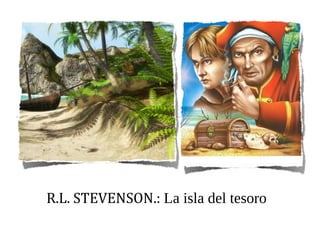 R.L. STEVENSON.: La isla del tesoro
 