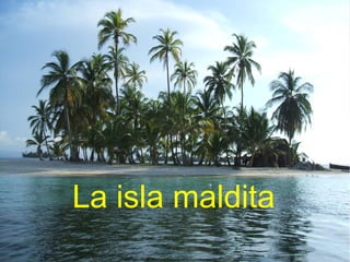 La isla maldita
 