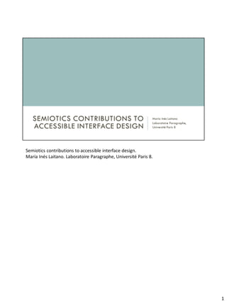 Semiotics contributions to accessible interface design.
María Inés Laitano. Laboratoire Paragraphe, Université Paris 8.
1
 
