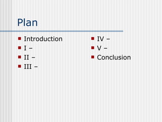 Plan Introduction I –  II –  III –  IV –  V –  Conclusion 