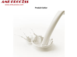 www.amb-process.com
Produit laitier
 