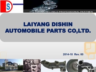 *
LAIYANG DISHIN
AUTOMOBILE PARTS CO,LTD.
2014-10 Rev. 00
 
