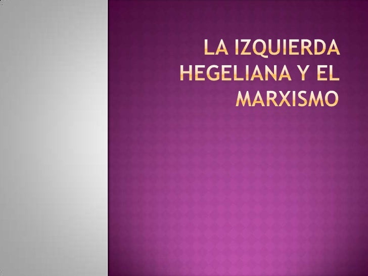 La izquierda hegeliana y el marxismo La izquierda hegeliana y el marxismo