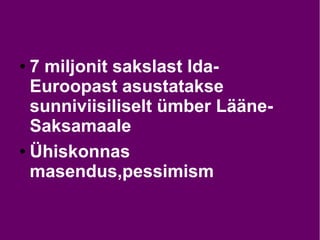 ● 7 miljonit sakslast Ida-
Euroopast asustatakse
sunniviisiliselt ümber Lääne-
Saksamaale
● Ühiskonnas
masendus,pessimism
 