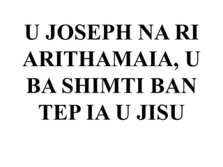 U JOSEPH NA RI
ARITHAMAIA, U
BA SHIMTI BAN
TEP IA U JISU
 