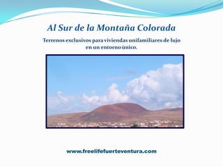 Al Sur de la Montaña Colorada Terrenos exclusivos para viviendas unifamiliares de lujo  en un entorno ùnico. www.freelifefuerteventura.com 