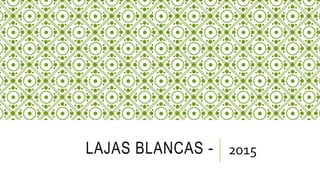 LAJAS BLANCAS - 2015
 