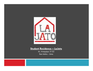 Student Residence – LaJato
      Av. Arequipa 3152
       San Isidro - Lima
 