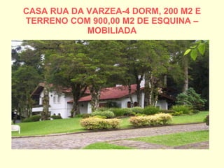 CASA RUA DA VARZEA-4 DORM, 200 M2 E TERRENO COM 900,00 M2 DE ESQUINA – MOBILIADA 