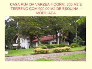 CASA RUA DA VARZEA-4 DORM, 200 M2 E TERRENO COM 900,00 M2 DE ESQUINA – MOBILIADA