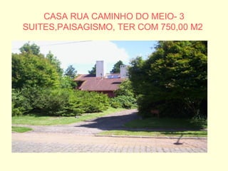 CASA RUA CAMINHO DO MEIO- 3 SUITES,PAISAGISMO, TER COM 750,00 M2