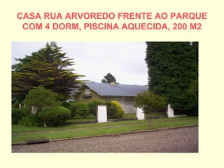 CASA RUA ARVOREDO FRENTE AO PARQUE COM 4 DORM, PISCINA AQUECIDA, 200 M2