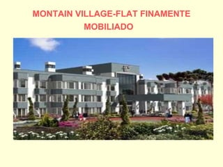 MONTAIN VILLAGE-FLAT FINAMENTE MOBILIADO   