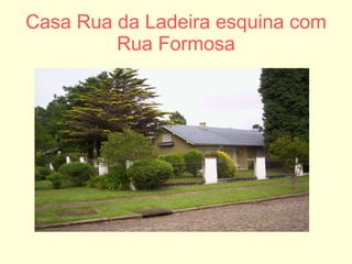 Casa Rua da Ladeira esquina com Rua Formosa 