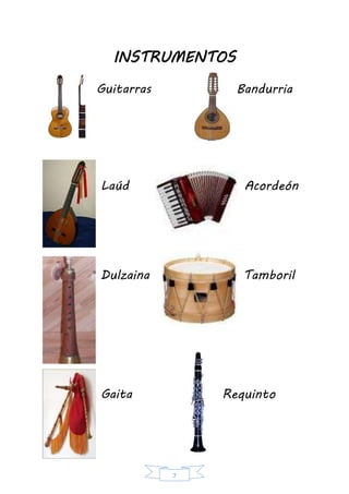 7
INSTRUMENTOS
Guitarras Bandurria
Laúd Acordeón
Dulzaina Tamboril
Gaita Requinto
 
