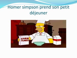 Homer simpson prend son petit
déjeuner
 