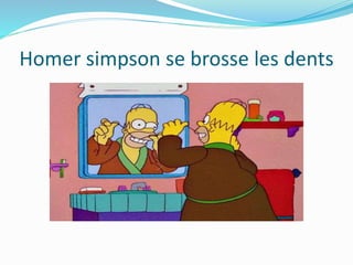 Homer simpson se brosse les dents
 