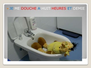 JE ME DOUCHE A HUIT HEURES ET DEMIE 