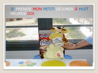 JE PRENDS MON PETIT-DÉJUNER À HUIT HEURES DIX 