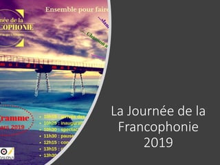 La Journée de la
Francophonie
2019
 