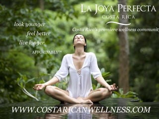 look younger  feel better  live longer   AFFORDABLY TM Costa Rica’s premiere wellness community. ,[object Object]