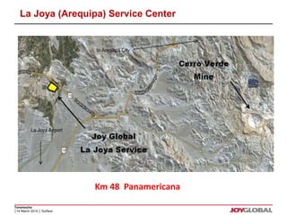 La Joya (Arequipa) Service Center 
Toromocho 
│14 March 2014 │ Surface 
Km 48 Panamericana 
 