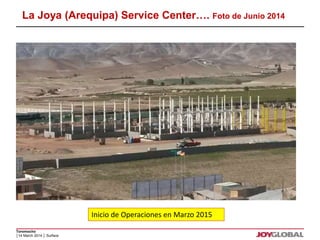 La Joya (Arequipa) Service Center…. Foto de Junio 2014 
Toromocho 
│14 March 2014 │ Surface 
Inicio de Operaciones en Marzo 2015 
 