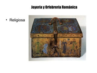 Joyería y Orfebrería Románica
• Religiosa
 