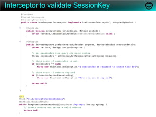 JAX-RS Implementations(as quoted by some one else)there's a strange phenomenon regarding buses: you wait ages for one, then three come along at once! The same seems to be true for JAX-RS implementations. At the moment we have:Restletprobably the first REST framework, which existed prior to JAX-RSCXFwhich is a merger between XFire and Celtix (an Open Source ESB, sponsored by IONA and originally hosted at ObjectWeb) Jerseythe JAX-RS Reference Implementation from SunRESTEasyJBoss's JAX-RS project