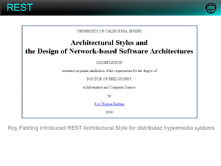 RESTRoy Fielding introduced REST Architectural Style for distributed hypermedia systems