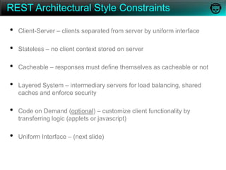 REST Architectural Style ConstraintsClient-Server – clients separated from server by uniform interface