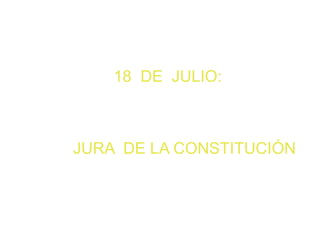 18 DE JULIO:
JURA DE LA CONSTITUCIÓN
 