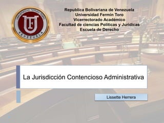 La Jurisdicción Contencioso Administrativa
Lissette Herrera
 