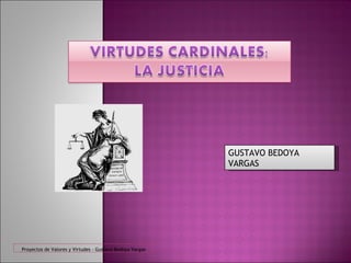 GUSTAVO BEDOYA VARGAS Proyectos de Valores y Virtudes - Gustavo Bedoya Vargas 