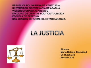 Alumna:
María Betania Díaz Abad
CI 21.098.332
Sección 534
REPUBLICA BOLIVARIANA DE VENEZUELA
UNIVERSIDAD BICENTENARIA DE ARAGUA
VICCERECTORADO ACADEMICO
FACULTAD DE CIENCIAS POLITICA Y JURIDICA
ESCUELA DE DERECHO
SAN JOAQUIN DE TURMERO- ESTADO ARAGUA.
 